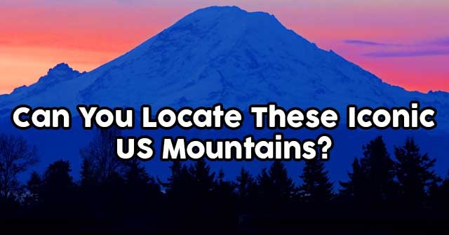 Can You Locate These Iconic Us Mountains Quizpug