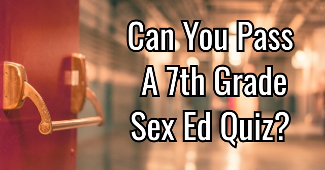 Can You Pass A 7th Grade Sex Ed Quiz Quizpug 