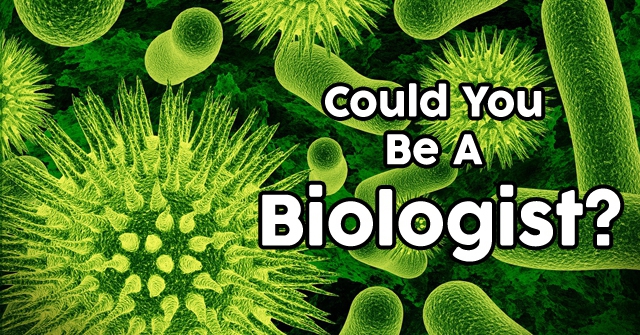 Could You Be A Biologist?