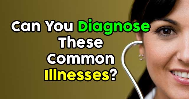 Can You Diagnose These Common Illnesses?
