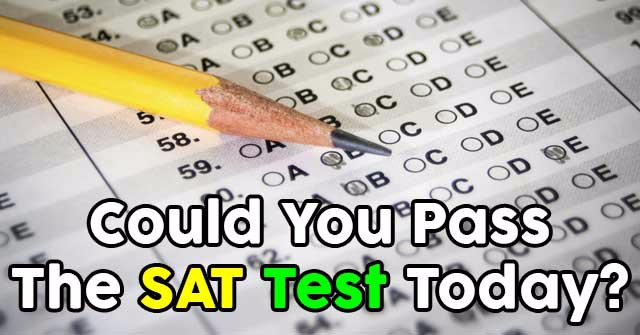 Could You Pass The SAT Test Today?