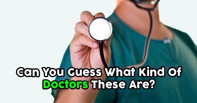 Can You Guess What Kind Of Doctors These Are?
