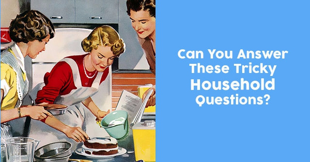 Can You Answer These Tricky Household Questions?
