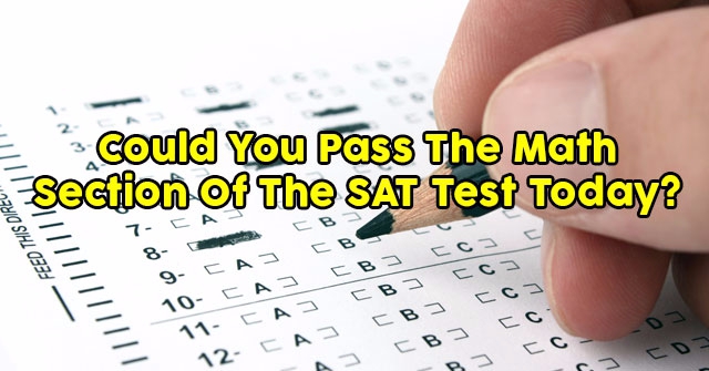 Could You Pass The Math Section Of The SAT Test Today?