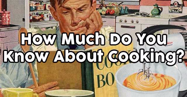 How Much Do You Know About Cooking?