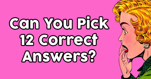 Can You Pick 12 Correct Answers?