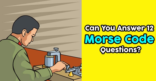 Can You Answer 12 Morse Code Questions?
