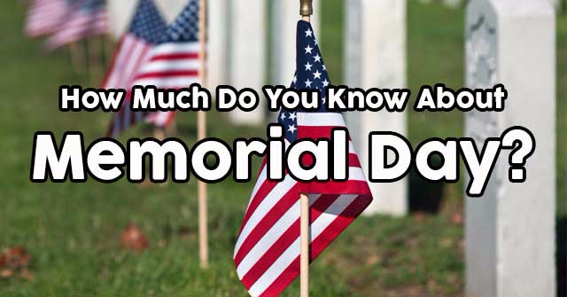 How Much Do You Know About Memorial Day?