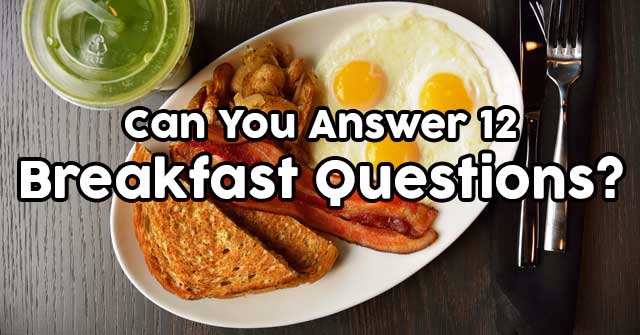 Can You Answer 12 Breakfast Questions?