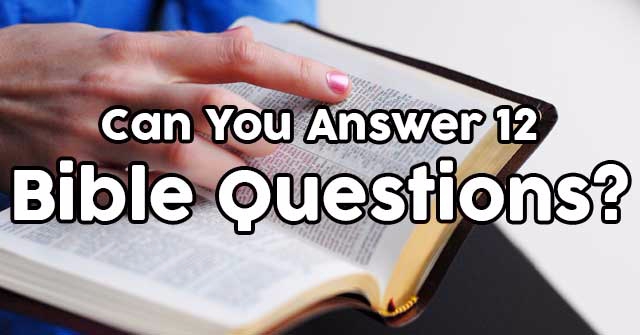 Can You Answer 12 Bible Questions?