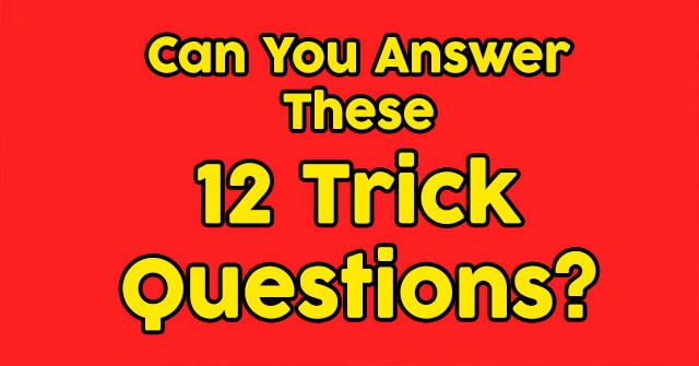 Can You Answer These 12 Trick Questions?