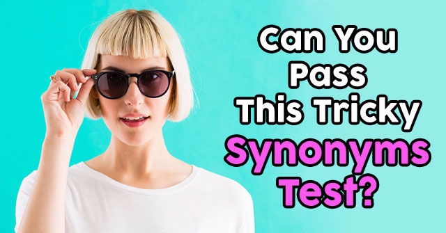 Can You Pass This Tricky Synonyms Test?
