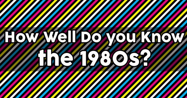 How Well Do you Know the 1980s?