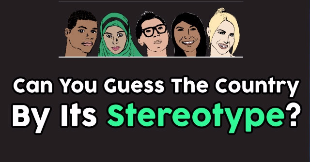 Can You Guess The Country By Its Stereotype?