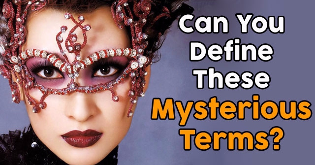 Can You Define These Mysterious Terms?