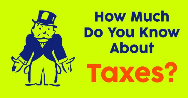 How Much Do You Know About Taxes?