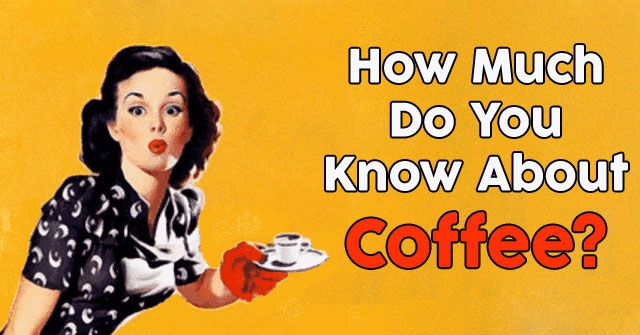 How Much Do You Know About Coffee?