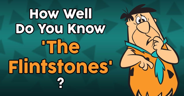 How Well Do You Know ‘The Flintstones’?