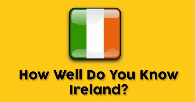 How Well Do You Know Ireland?
