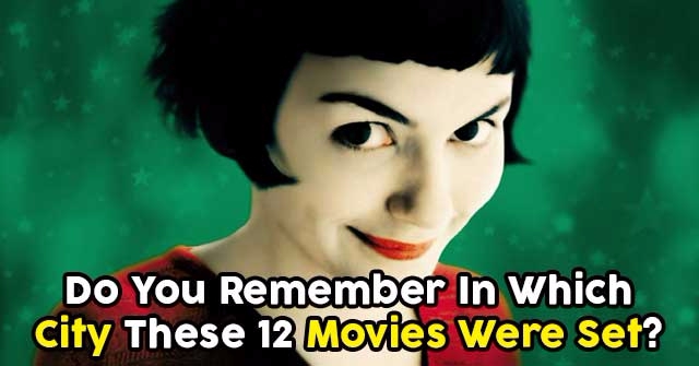 Do You Remember In Which City These 12 Movies Were Set?