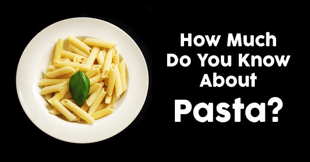 How Much Do You Know About Pasta?
