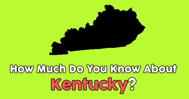 How Much Do You Know About Kentucky?