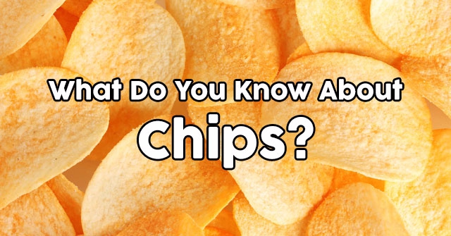 What Do You Know About Chips?