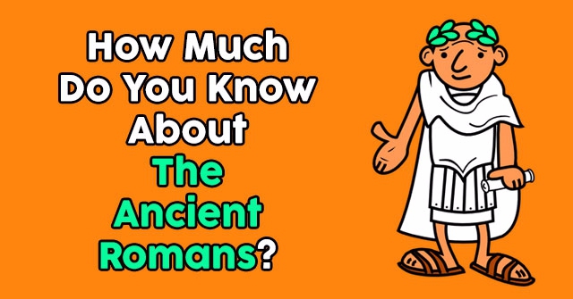 How Much Do You Know About The Ancient Romans?