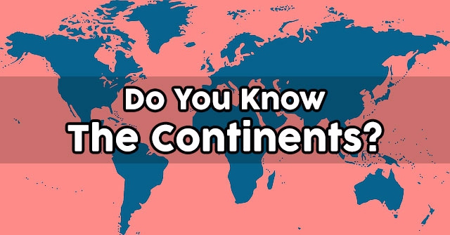 Do You Know The Continents?