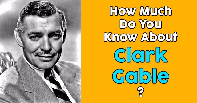 How Much Do You Know About Clark Gable?