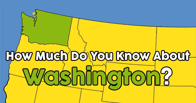 How Much Do You Know About Washington?