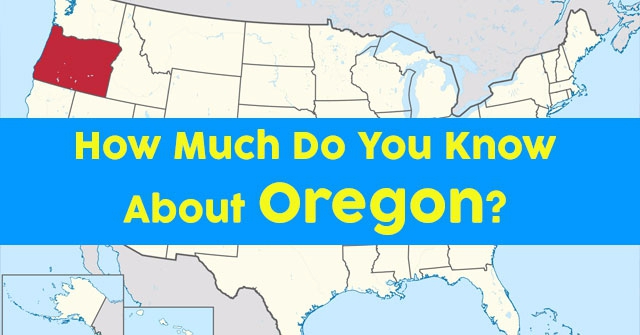 How Much Do You Know About Oregon?