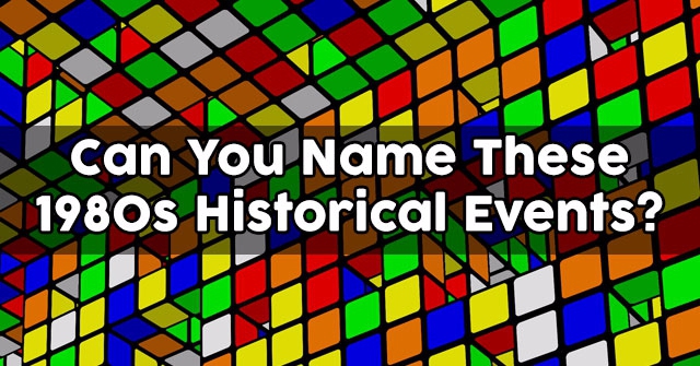 Can You Name These 1980s Historical Events?