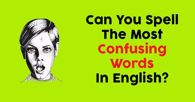 Can You Spell The Most Confusing Words In English?
