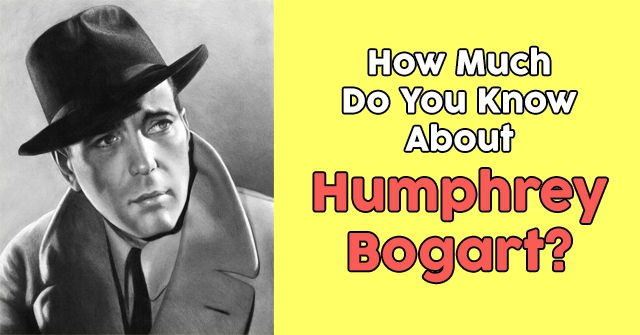 How Much Do You Know About Humphrey Bogart?