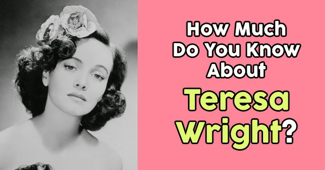 How Much Do You Know About Teresa Wright?