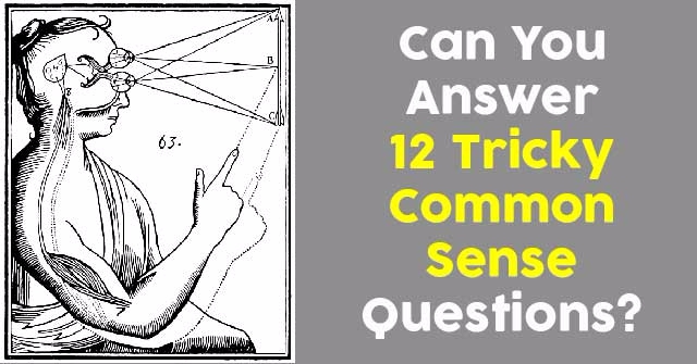 Can You Answer 12 Tricky Common Sense Questions?