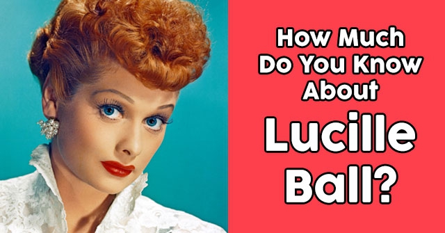 How Much Do You Know About Lucille Ball?