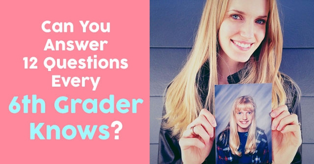 Can You Answer 12 Questions Every 6th Grader Knows?