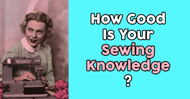 How Good Is Your Sewing Knowledge?