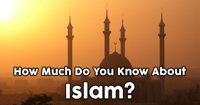 How Much Do You Know About Islam?