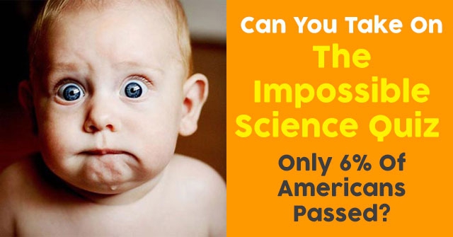 Can You Take On The Impossible Science Quiz Only 6% Of Americans Passed?