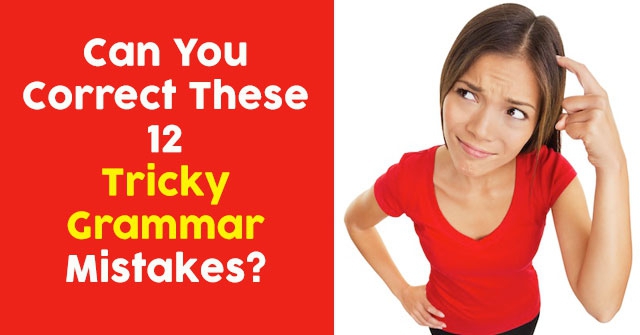 Can You Correct These 12 Tricky Grammar Mistakes?