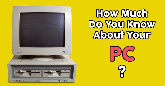 How Much Do You Know About Your PC?
