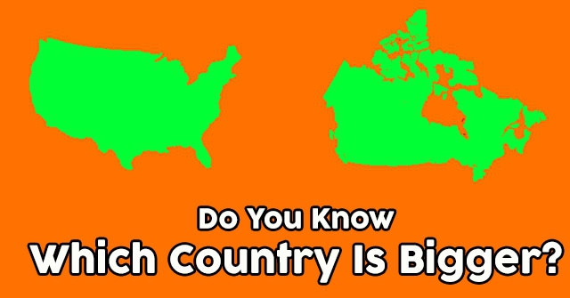 Do You Know Which Country Is Bigger?
