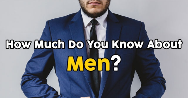 How Much Do You Know About Men?