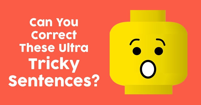 Can You Correct These Ultra Tricky Sentences?