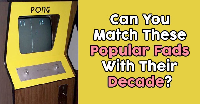 Can You Match These Popular Fads With Their Decade?