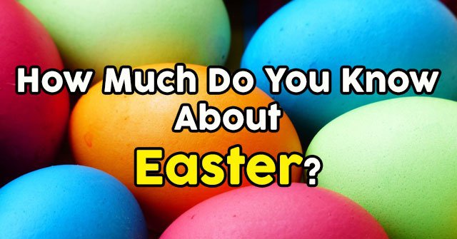 How Much Do You Know About Easter?