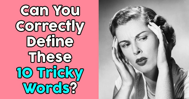 Can You Correctly Define These 10 Tricky Words?